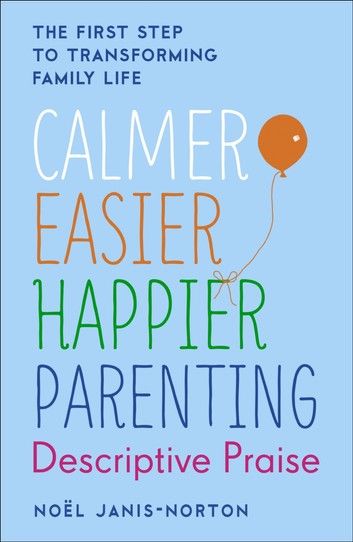 Calmer, Easier, Happier Parenting: Descriptive Praise