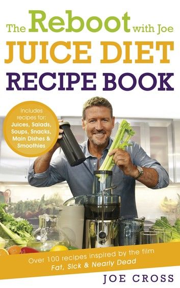 The Reboot with Joe Juice Diet Recipe Book: Over 100 recipes inspired by the film \