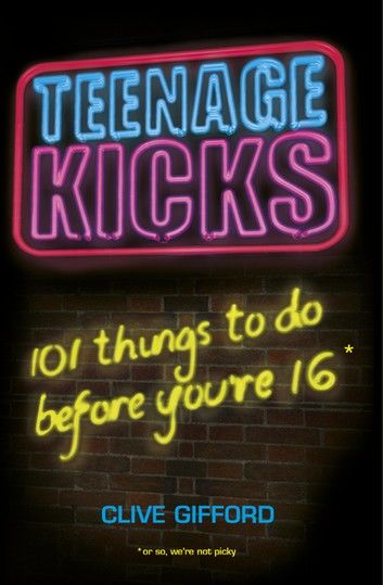 Teenage Kicks: 101 Things To Do Before You\