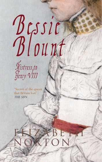 Bessie Blount: Mistress to Henry VIII