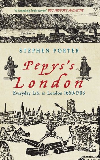 Pepyss London: Everyday Life in London 1650-1703