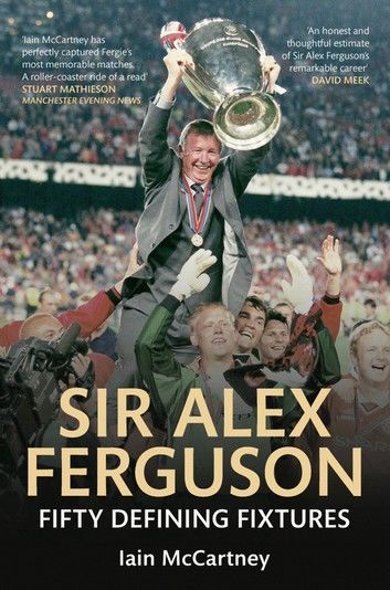 Sir Alex Ferguson Fifty Defining Fixtures