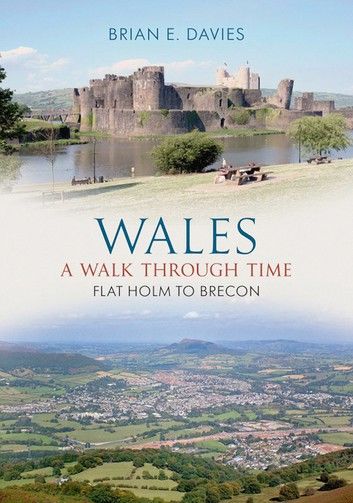 Wales A Walk Through Time - Flat Holm to Brecon