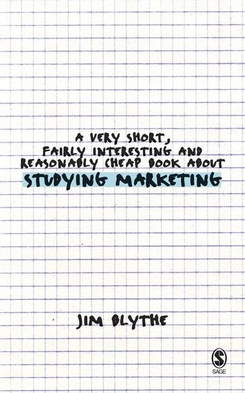 A Very Short, Fairly Interesting and Reasonably Cheap Book about Studying Marketing