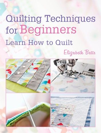 Quilting Techniques for Beginners