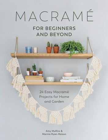 Macramé for Beginners and Beyond