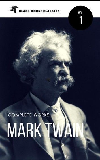 Mark Twain: The Complete Works[Classics Authors Vol: 1] (Black Horse Classics)