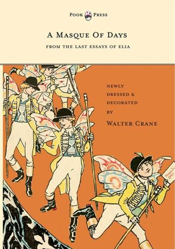A Masque of Days - From the Last Essays of Elia - Newly Dressed and Decorated by Walter Crane