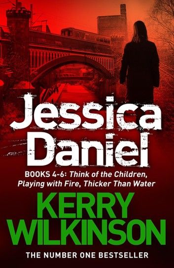 Jessica Daniel series: Think of the Children/Playing with Fire/Thicker Than Water - books 4 - 6