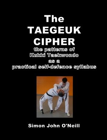 The Taegeuk Cipher: The Patterns of Kukki Taekwondo as a Practical Self-Defence Syllabus