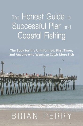 The Honest Guide to Successful Pier and Coastal Fishing