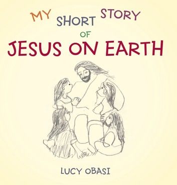 My Short Story of Jesus on Earth