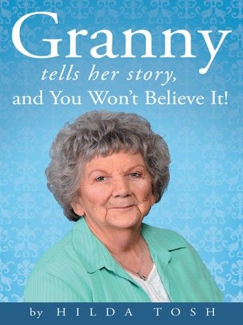 Granny Tells Her Story, and You Won’T Believe It!