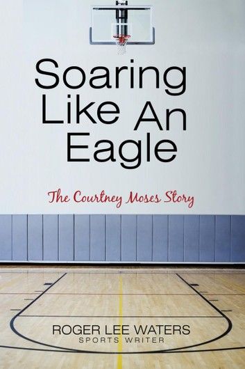 Soaring Like an Eagle the Courtney Moses Story