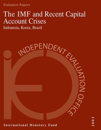 The IMF and Recent Capital Account Crises: Indonesia, Korea, Brazil