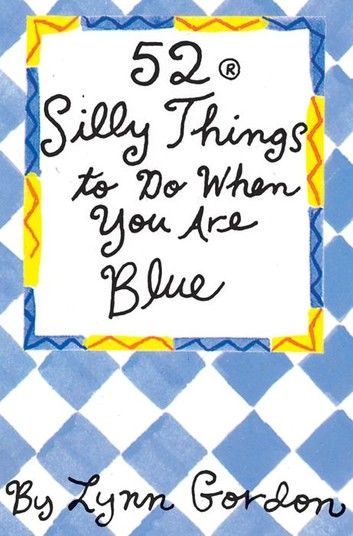 52 Series: Silly Things to Do When You Are Blue