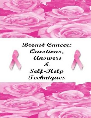 Breast Cancer: Questions, Answers & Self-help Techniques