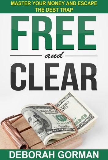 Free and Clear: Master Your Money and Escape the Debt Trap