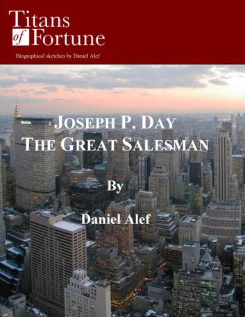 Joseph P. Day: The Great Salesman