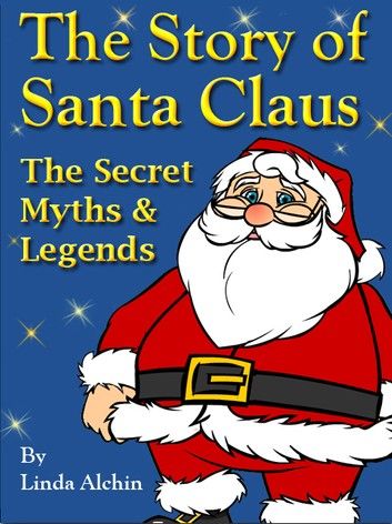 The Story of Santa Claus: The Secret Myths and Legends