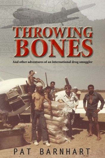Throwing Bones: And Other Adventures of an International Drug Smuggler