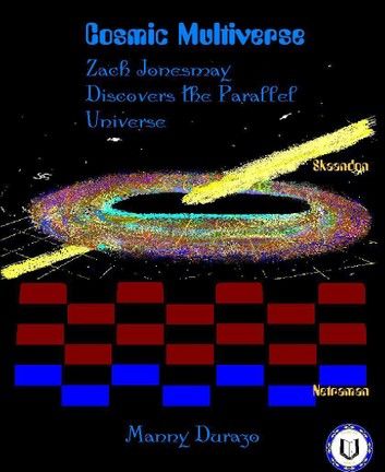 Cosmic Multiverse: Zach Jonesmay Discovers the Parallel Universe Book 1