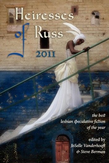 Heiresses of Russ 2011: The Year’s Best Lesbian Speculative Fiction