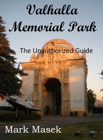 Valhalla Memorial Park: The Unauthorized Guide