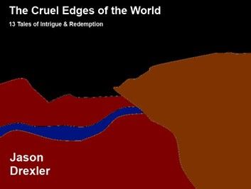 The Cruel Edges of the World: 13 Tales of Intrigue & Redemption