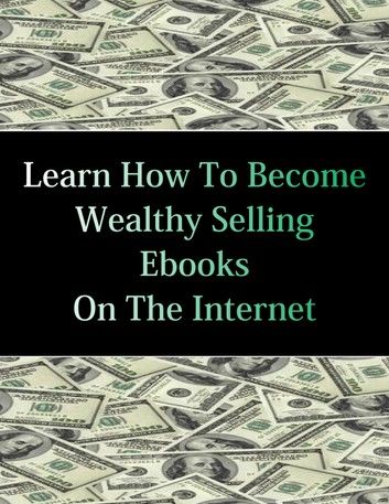 Learn How To Become Wealthy Selling Ebooks