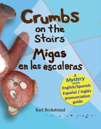 Crumbs on the Stairs - Migas en las escaleras: A Mystery in English & Spanish