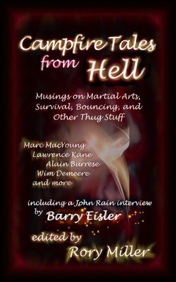 Campfire Tales from Hell: Musings on Martial Arts, Survival, Bouncing, and General Thug Stuff