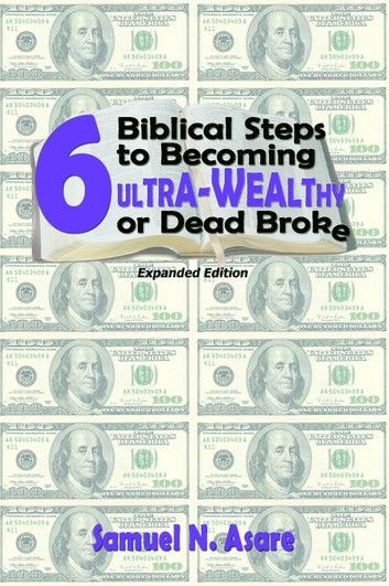 6 Biblical Steps to Becoming ULTRA-Wealthy or Dead Broke