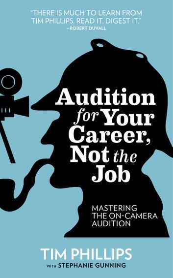 Audition for Your Career, Not the Job: Mastering the On-camera Audition
