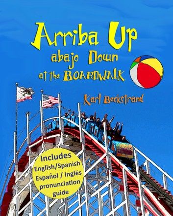 Arriba Up, Abajo Down at the Boardwalk: A Book of Opposites in English & Spanish