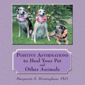 Positive Affirmations to Heal Your Pet and Other Animals