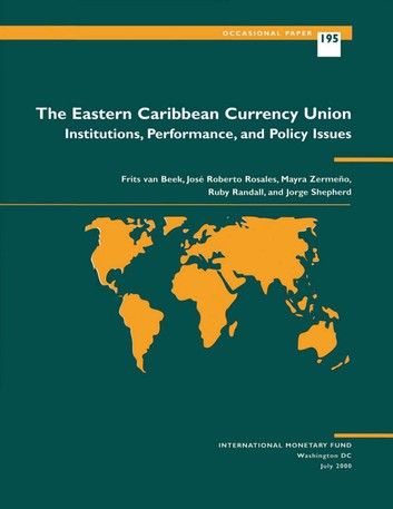 The Eastern Caribbean Currency Union: Institutions, Performance, and Policy Issues