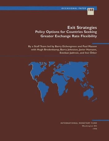 Exit Strategies: Policy Options for Countries Seeking Exchange Rate Flexibility