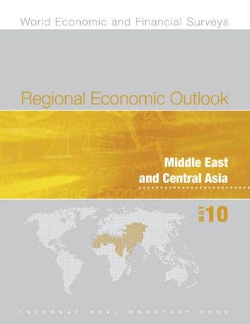 Regional Economic Outlook: Middle East and Central Asia, May 2010