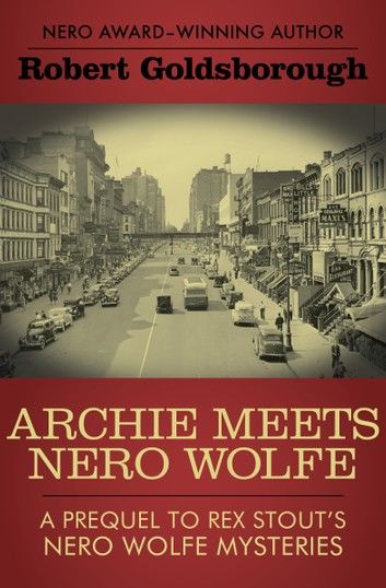Archie Meets Nero Wolfe: A Prequel to Rex Stout’s Nero Wolfe Mysteries