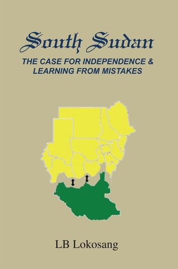 South Sudan: The Case for Independence & Learning from Mistakes