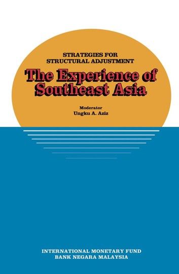 Strategies for Structural Adjustment: The Experience of Southeast Asia, papers presented at a seminar held in Kuala Lumpur, Malaysia, June 28-July 1, 1989