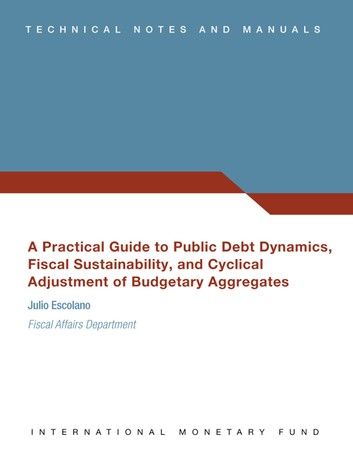 A Practical Guide to Public Debt Dynamics, Fiscal Sustainability, and Cyclical Adjustment of Budgetary Aggregates