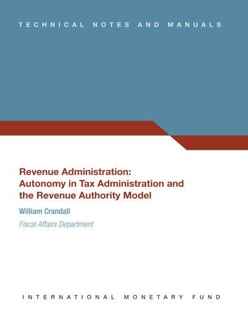 Revenue Administration: Autonomy in Tax Administration and the Revenue Authority Model