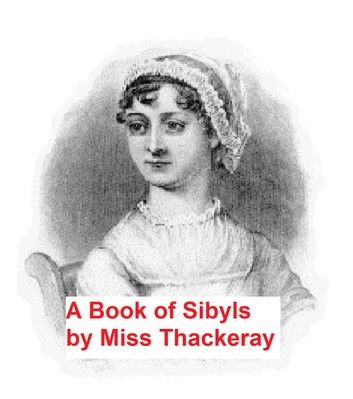 A Book of Sibyls: Mrs. Barbauld, Miss Edgeworth, Mrs. Opie, Miss Austen