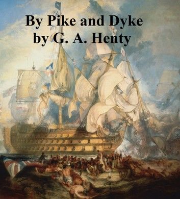 By Pike and Dyke, A Tale of the Rise of the Dutch Republic