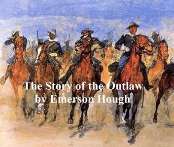 The Story of the Outlaw, A Study of the Western Desperado