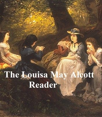 The Louisa May Alcott Reader, A Supplementary Reader for the Fourth Year of School