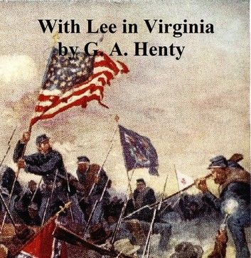 With Lee in Virginia, A Story of the American Civil War