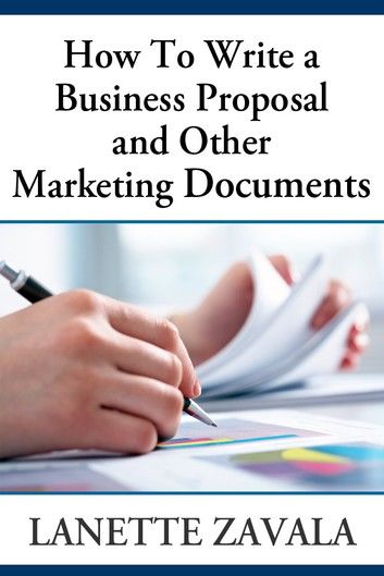 How To Write a Business Proposal and Other Marketing Documents